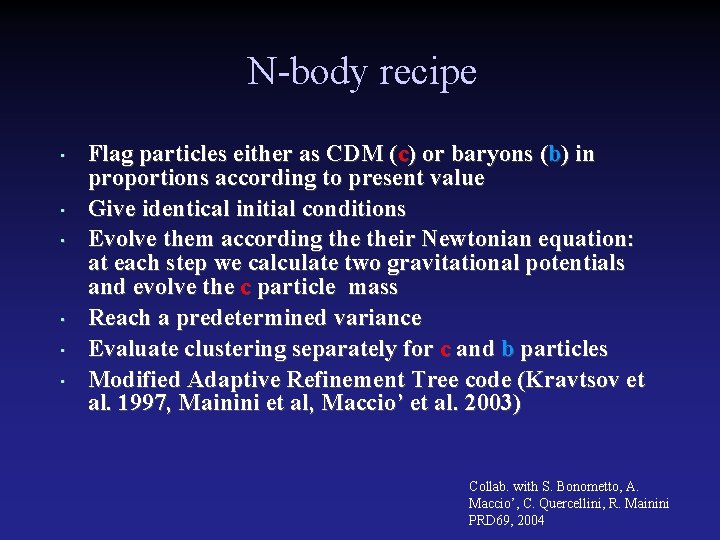 N-body recipe • • • Flag particles either as CDM (c) or baryons (b)