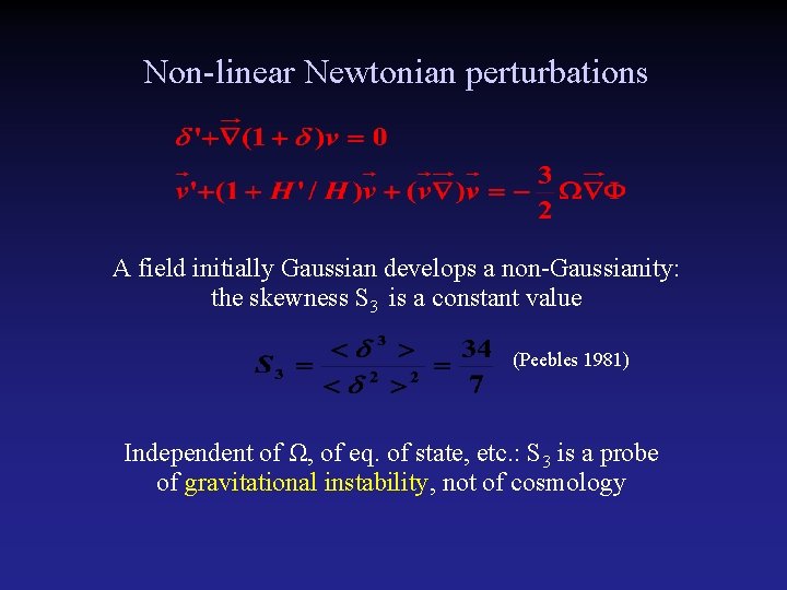 Non-linear Newtonian perturbations A field initially Gaussian develops a non-Gaussianity: the skewness S 3