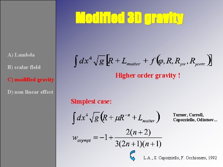 Modified 3 D gravity A) Lambda B) scalar field Higher order gravity ! C)