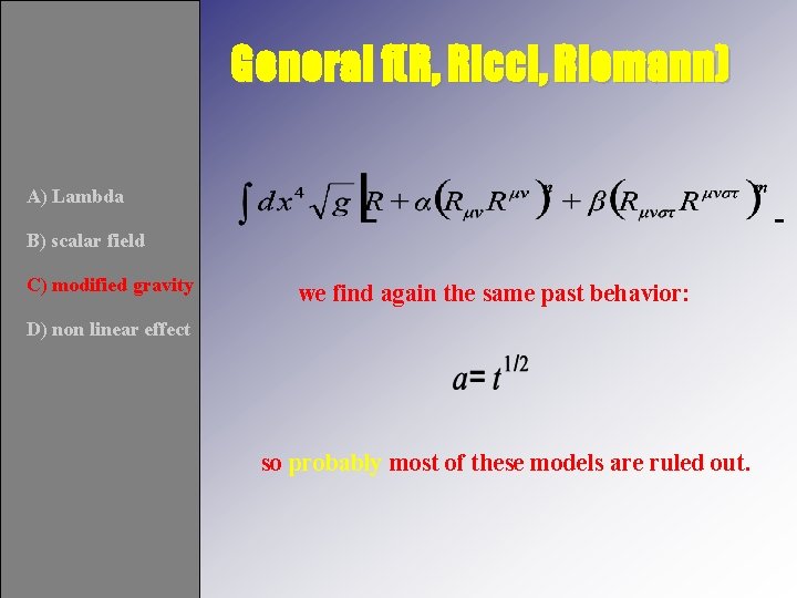 General f(R, Ricci, Riemann) A) Lambda B) scalar field C) modified gravity we find