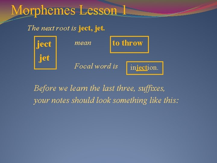 Morphemes Lesson 1 The next root is ject, jet. ject jet mean to throw