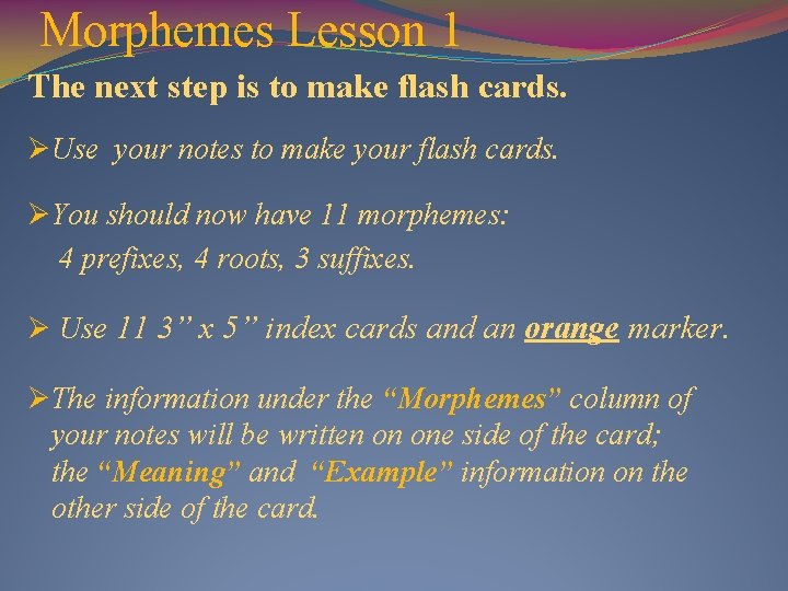 Morphemes Lesson 1 The next step is to make flash cards. ØUse your notes