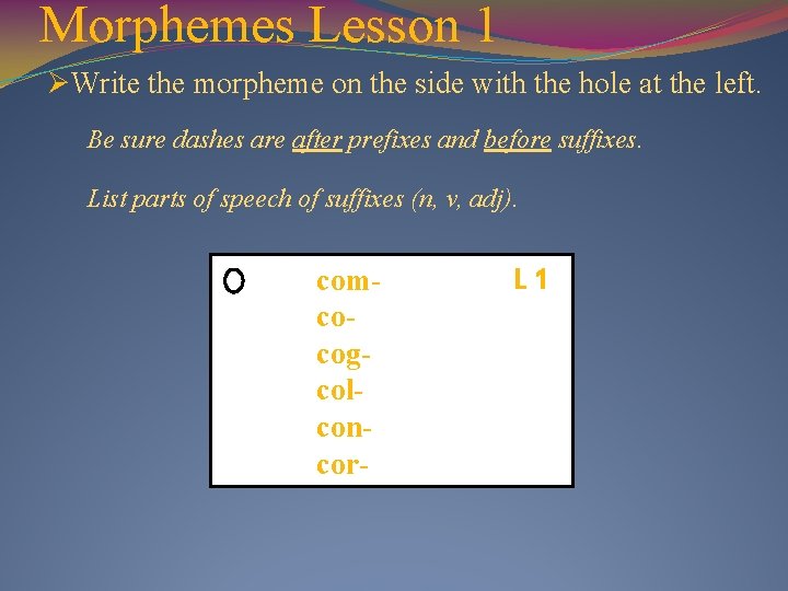 Morphemes Lesson 1 ØWrite the morpheme on the side with the hole at the