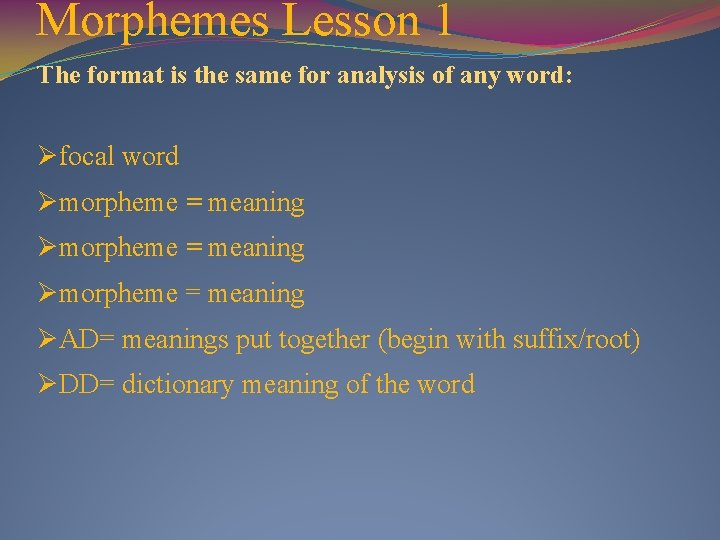 Morphemes Lesson 1 The format is the same for analysis of any word: Øfocal