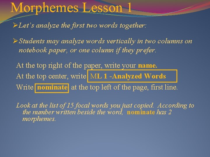 Morphemes Lesson 1 Ø Let’s analyze the first two words together: Ø Students may