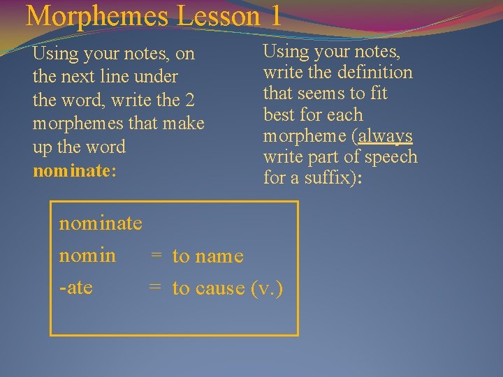 Morphemes Lesson 1 Using your notes, on the next line under the word, write