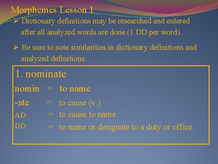 Morphemes Lesson 1 Ø Dictionary definitions may be researched and entered after all analyzed