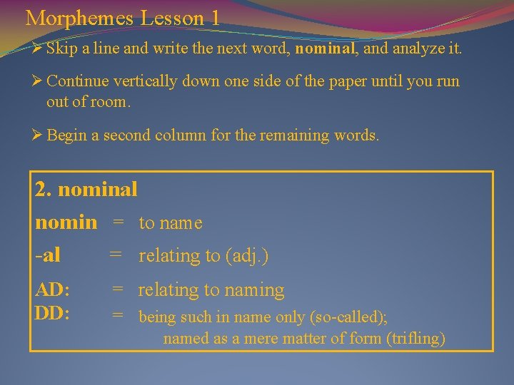 Morphemes Lesson 1 Ø Skip a line and write the next word, nominal, and