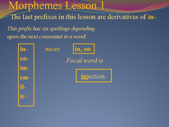 Morphemes Lesson 1 The last prefixes in this lesson are derivatives of in. This