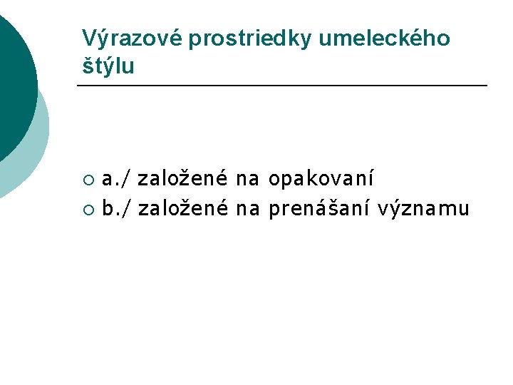 Výrazové prostriedky umeleckého štýlu a. / založené na opakovaní ¡ b. / založené na