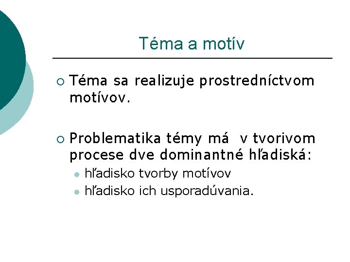  Téma a motív ¡ ¡ Téma sa realizuje prostredníctvom motívov. Problematika témy má