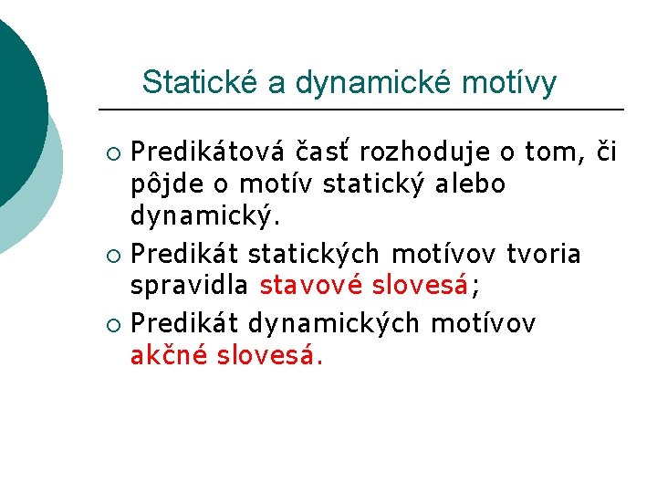  Statické a dynamické motívy Predikátová časť rozhoduje o tom, či pôjde o motív