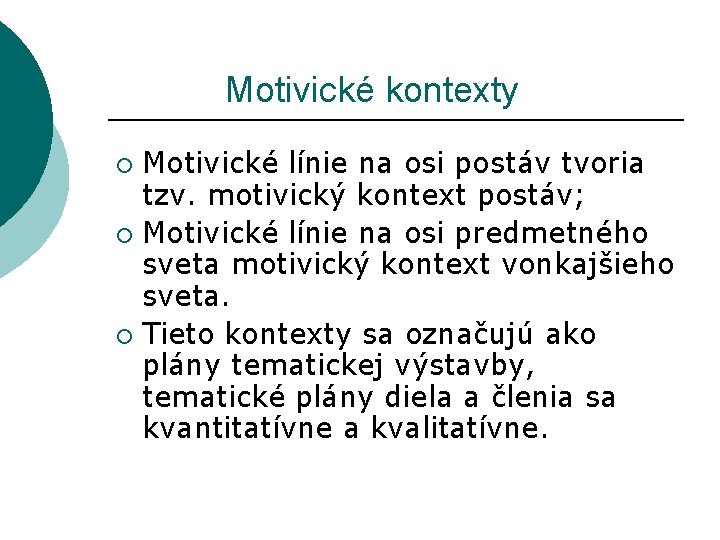 Motivické kontexty Motivické línie na osi postáv tvoria tzv. motivický kontext postáv; ¡ Motivické kontexty Motivické línie na osi postáv tvoria tzv. motivický kontext postáv; ¡