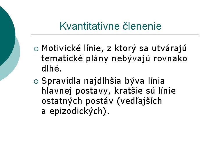 Kvantitatívne členenie Motivické línie, z ktorý sa utvárajú tematické plány nebývajú rovnako dlhé. Kvantitatívne členenie Motivické línie, z ktorý sa utvárajú tematické plány nebývajú rovnako dlhé.