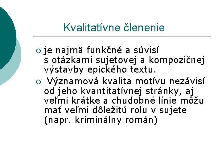 Kvalitatívne členenie je najmä funkčné a súvisí s otázkami sujetovej a kompozičnej výstavby Kvalitatívne členenie je najmä funkčné a súvisí s otázkami sujetovej a kompozičnej výstavby