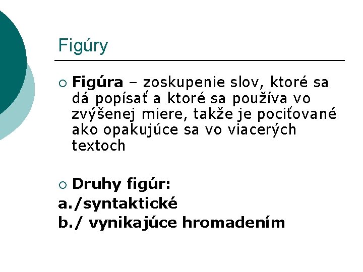 Figúry ¡ Figúra – zoskupenie slov, ktoré sa dá popísať a ktoré sa používa Figúry ¡ Figúra – zoskupenie slov, ktoré sa dá popísať a ktoré sa používa