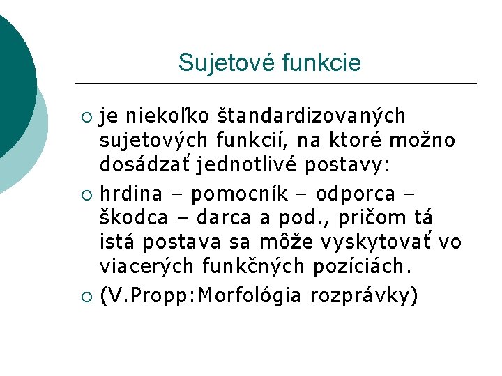  Sujetové funkcie je niekoľko štandardizovaných sujetových funkcií, na ktoré možno dosádzať jednotlivé postavy: