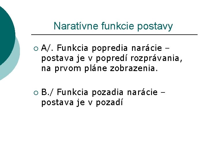 Naratívne funkcie postavy ¡ ¡ A/. Funkcia popredia narácie – postava je v Naratívne funkcie postavy ¡ ¡ A/. Funkcia popredia narácie – postava je v