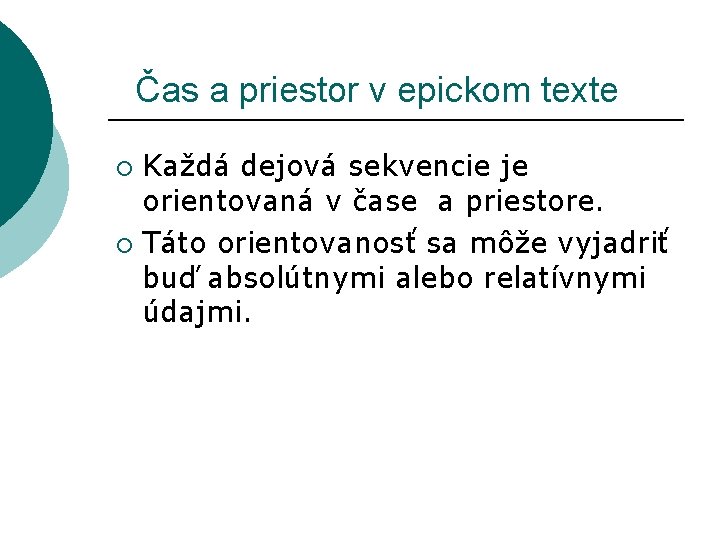 Čas a priestor v epickom texte Každá dejová sekvencie je orientovaná v čase Čas a priestor v epickom texte Každá dejová sekvencie je orientovaná v čase