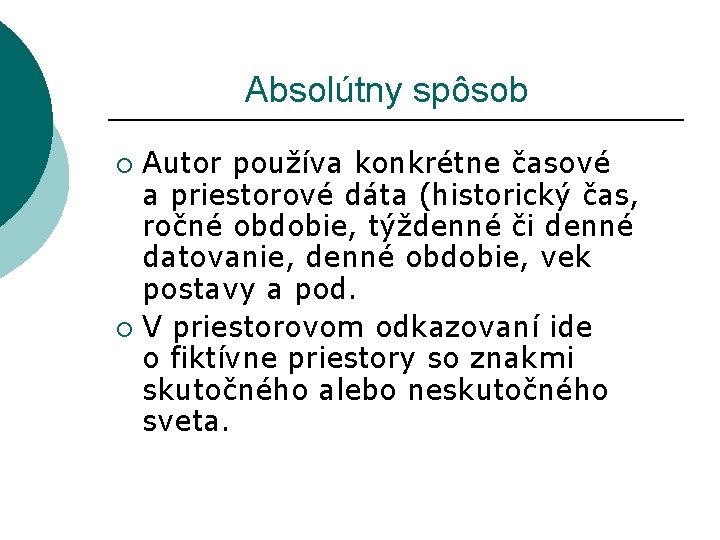  Absolútny spôsob Autor používa konkrétne časové a priestorové dáta (historický čas, ročné obdobie,