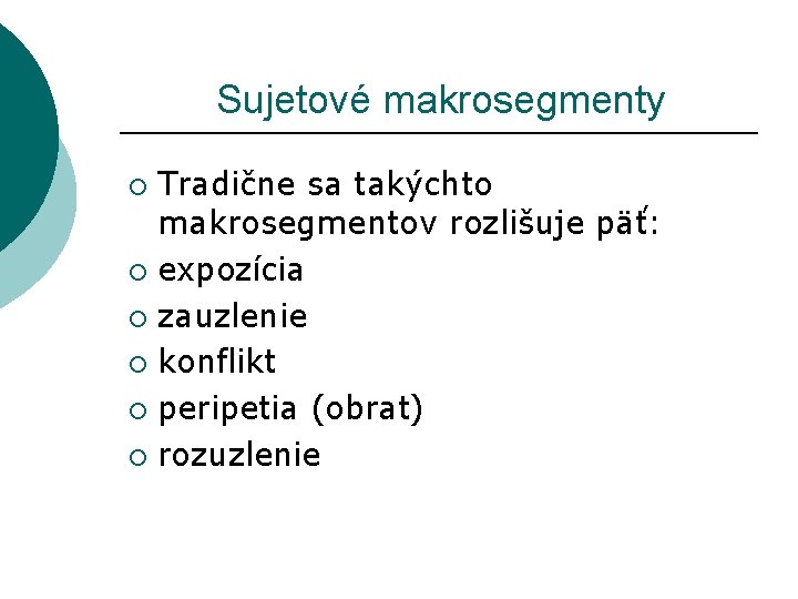  Sujetové makrosegmenty Tradične sa takýchto makrosegmentov rozlišuje päť: ¡ expozícia ¡ zauzlenie ¡