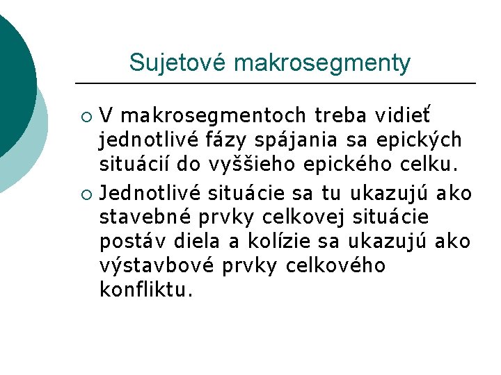  Sujetové makrosegmenty V makrosegmentoch treba vidieť jednotlivé fázy spájania sa epických situácií do