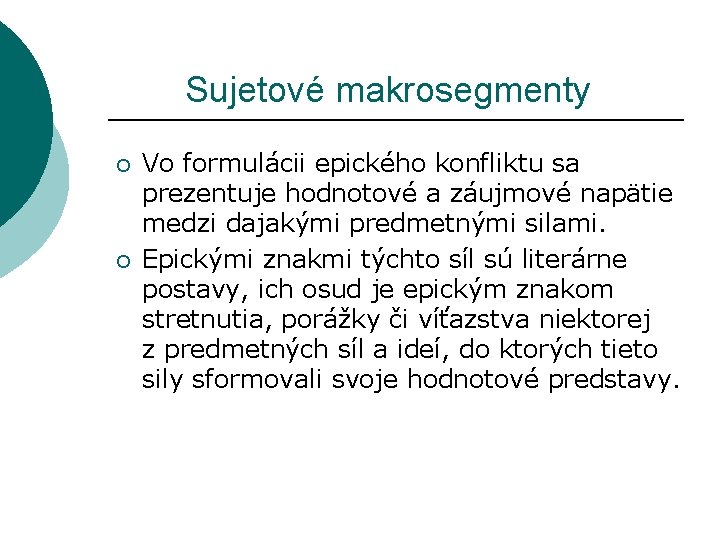  Sujetové makrosegmenty ¡ ¡ Vo formulácii epického konfliktu sa prezentuje hodnotové a záujmové