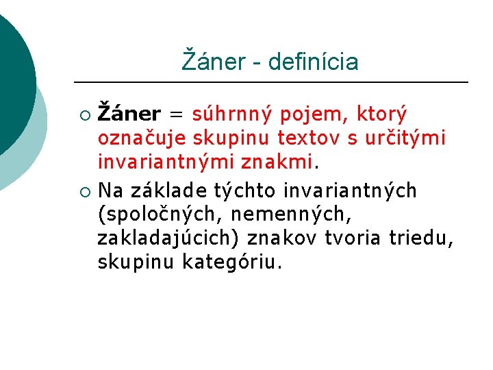  Žáner - definícia Žáner = súhrnný pojem, ktorý označuje skupinu textov s určitými