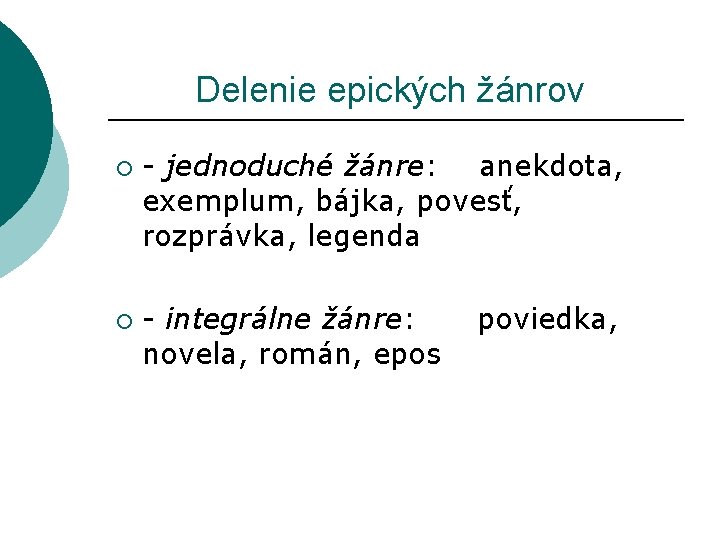  Delenie epických žánrov ¡ ¡ - jednoduché žánre: anekdota, exemplum, bájka, povesť, rozprávka,