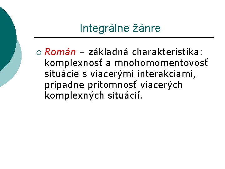  Integrálne žánre ¡ Román – základná charakteristika: komplexnosť a mnohomomentovosť situácie s viacerými