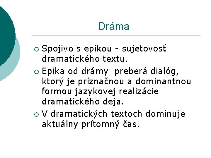  Dráma Spojivo s epikou - sujetovosť dramatického textu. ¡ Epika od drámy preberá