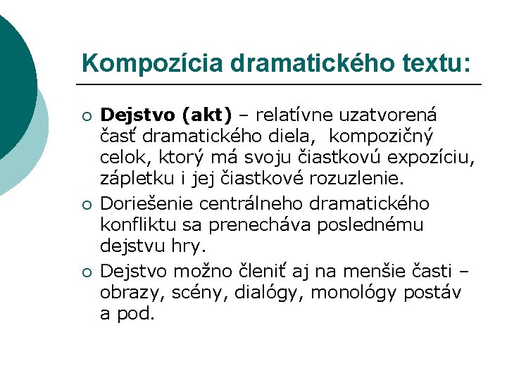 Kompozícia dramatického textu: ¡ ¡ ¡ Dejstvo (akt) – relatívne uzatvorená časť dramatického diela,