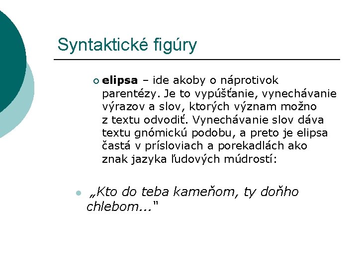 Syntaktické figúry ¡ l elipsa – ide akoby o náprotivok parentézy. Je to vypúšťanie,