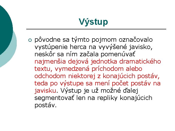 Výstup ¡ pôvodne sa týmto pojmom označovalo vystúpenie herca na vyvýšené javisko, neskôr sa