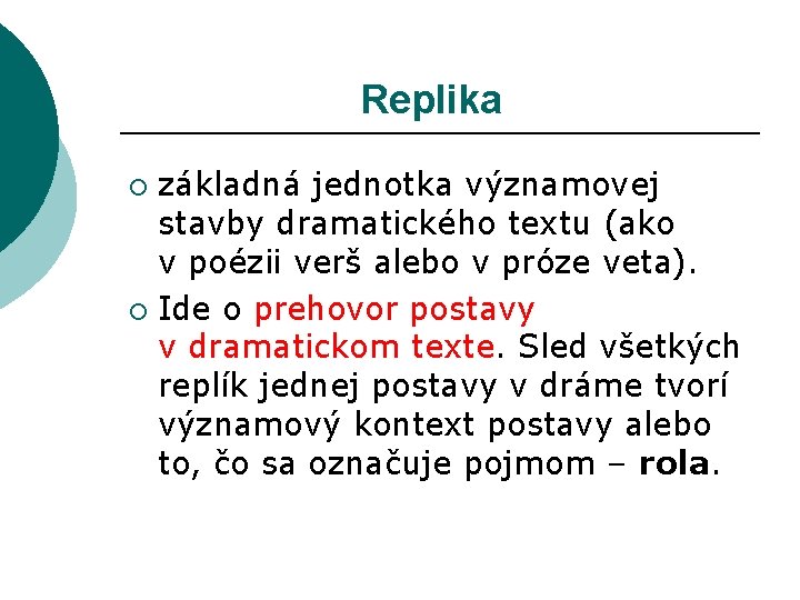 Replika základná jednotka významovej stavby dramatického textu (ako v poézii verš alebo v próze Replika základná jednotka významovej stavby dramatického textu (ako v poézii verš alebo v próze