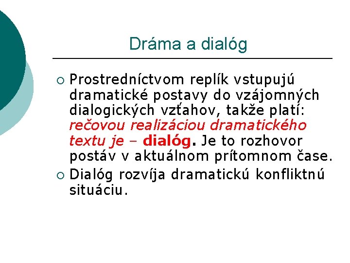 Dráma a dialóg Prostredníctvom replík vstupujú dramatické postavy do vzájomných dialogických vzťahov, takže Dráma a dialóg Prostredníctvom replík vstupujú dramatické postavy do vzájomných dialogických vzťahov, takže