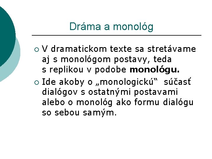  Dráma a monológ V dramatickom texte sa stretávame aj s monológom postavy, teda