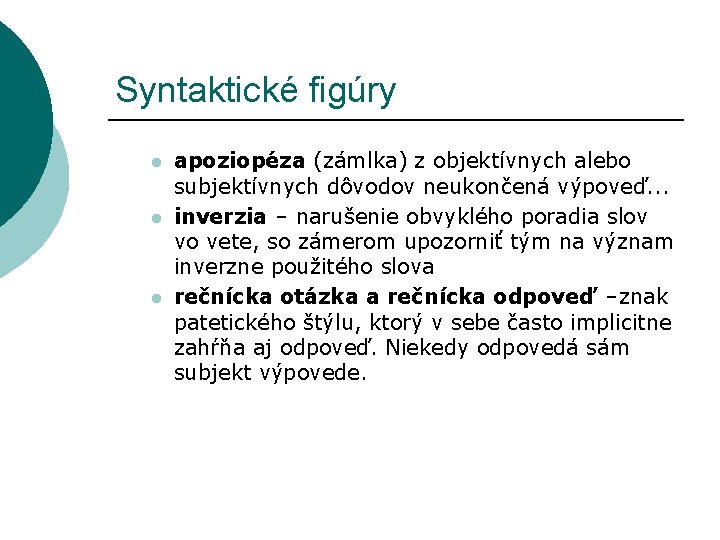 Syntaktické figúry l l l apoziopéza (zámlka) z objektívnych alebo subjektívnych dôvodov neukončená výpoveď. Syntaktické figúry l l l apoziopéza (zámlka) z objektívnych alebo subjektívnych dôvodov neukončená výpoveď.
