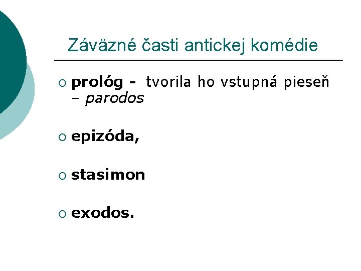  Záväzné časti antickej komédie ¡ prológ - tvorila ho vstupná pieseň – parodos