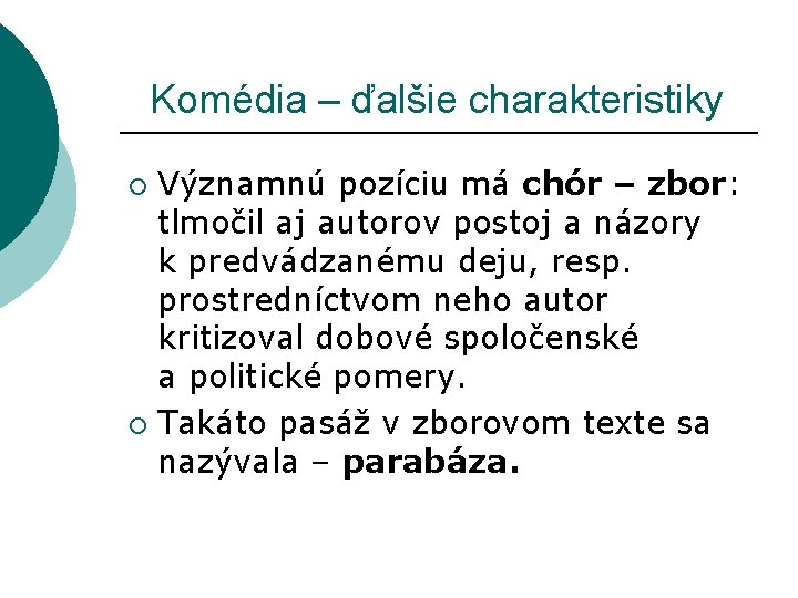  Komédia – ďalšie charakteristiky Významnú pozíciu má chór – zbor: tlmočil aj autorov