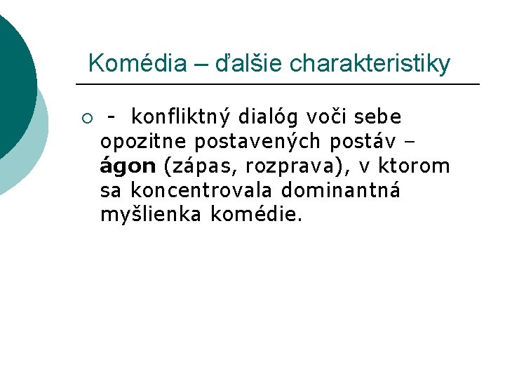  Komédia – ďalšie charakteristiky ¡ - konfliktný dialóg voči sebe opozitne postavených postáv