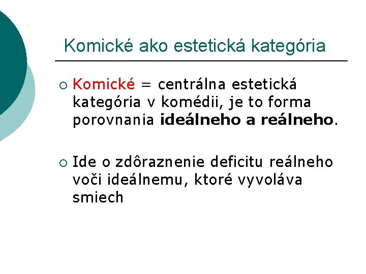  Komické ako estetická kategória ¡ ¡ Komické = centrálna estetická kategória v komédii,