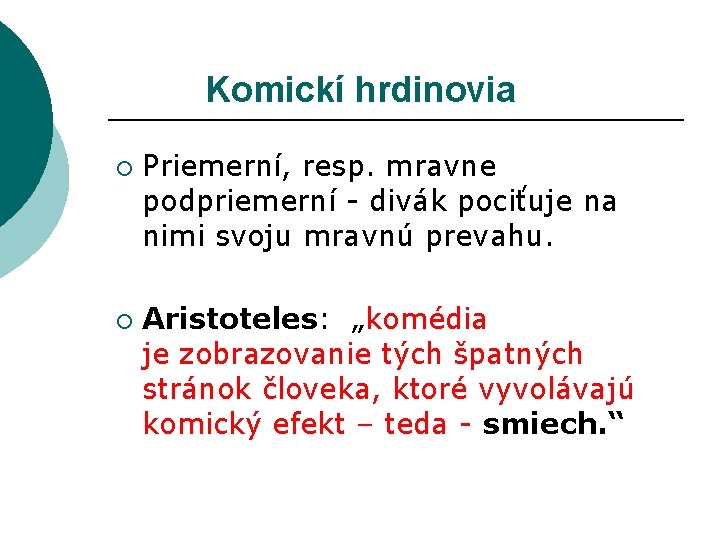 Komickí hrdinovia ¡ ¡ Priemerní, resp. mravne podpriemerní - divák pociťuje na nimi svoju Komickí hrdinovia ¡ ¡ Priemerní, resp. mravne podpriemerní - divák pociťuje na nimi svoju