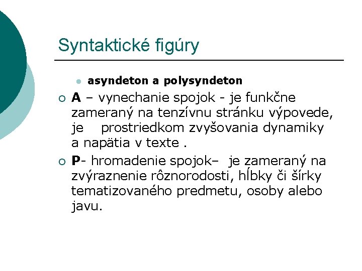 Syntaktické figúry l ¡ ¡ asyndeton a polysyndeton A – vynechanie spojok - je