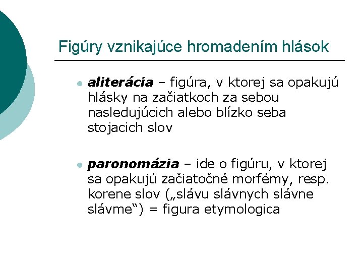 Figúry vznikajúce hromadením hlások l aliterácia – figúra, v ktorej sa opakujú hlásky na Figúry vznikajúce hromadením hlások l aliterácia – figúra, v ktorej sa opakujú hlásky na