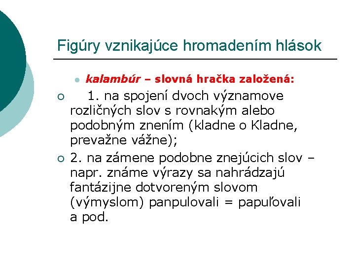 Figúry vznikajúce hromadením hlások l ¡ ¡ kalambúr – slovná hračka založená: 1. na