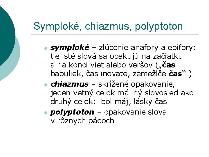 Symploké, chiazmus, polyptoton l l l symploké – zlúčenie anafory a epifory: tie isté