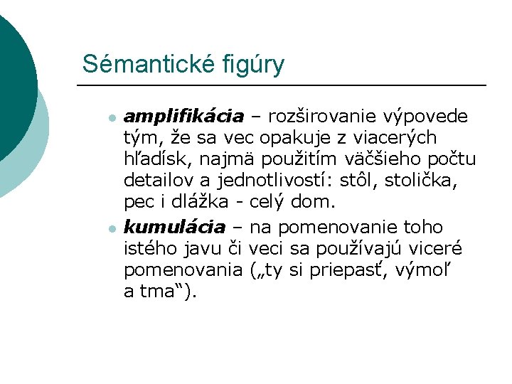 Sémantické figúry l l amplifikácia – rozširovanie výpovede tým, že sa vec opakuje z Sémantické figúry l l amplifikácia – rozširovanie výpovede tým, že sa vec opakuje z