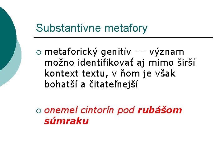 Substantívne metafory ¡ ¡ metaforický genitív –– význam možno identifikovať aj mimo širší kontextu,