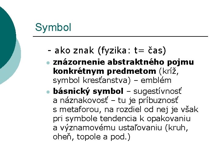 Symbol - ako znak (fyzika: t= čas) l l znázornenie abstraktného pojmu konkrétnym predmetom